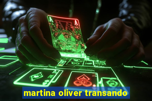 martina oliver transando